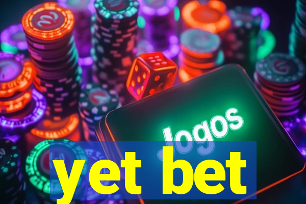 yet bet